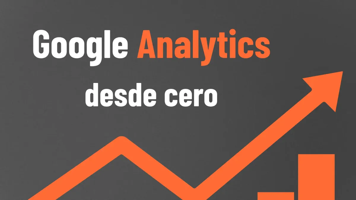 Google Analytics para principiantes: Guía completa para empezar